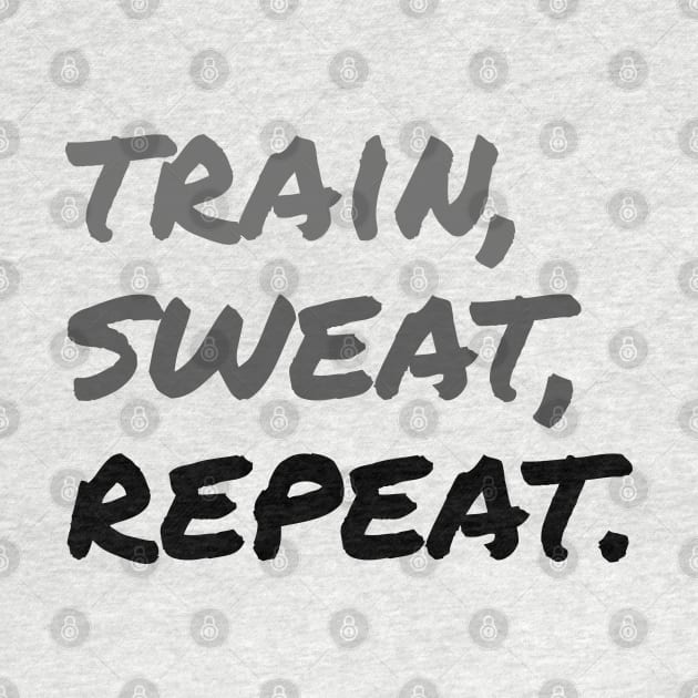 TRAIN, SWEAT, REPEAT. (Handwritten style) | Minimal Text Aesthetic Streetwear Unisex Design for Fitness/Athletes | Shirt, Hoodie, Coffee Mug, Mug, Apparel, Sticker, Gift, Pins, Totes, Magnets, Pillows by design by rj.